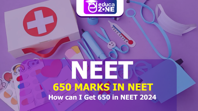 EZ-NEET-6 How can I Get 650 in NEET 2024?