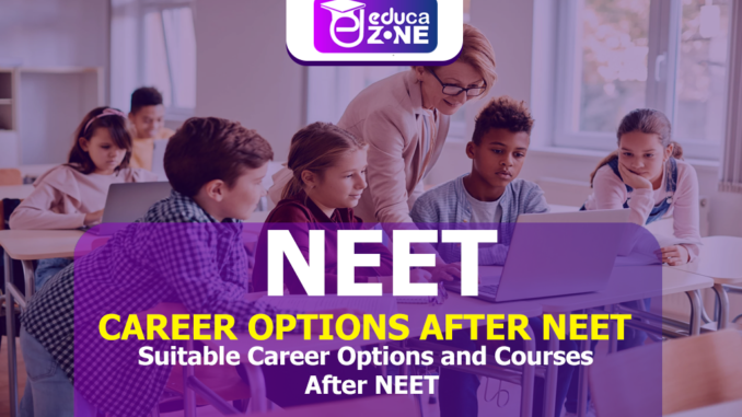 Neet-Suitable Career Options and Courses After NEET Suitable Career Options and Courses After NEET