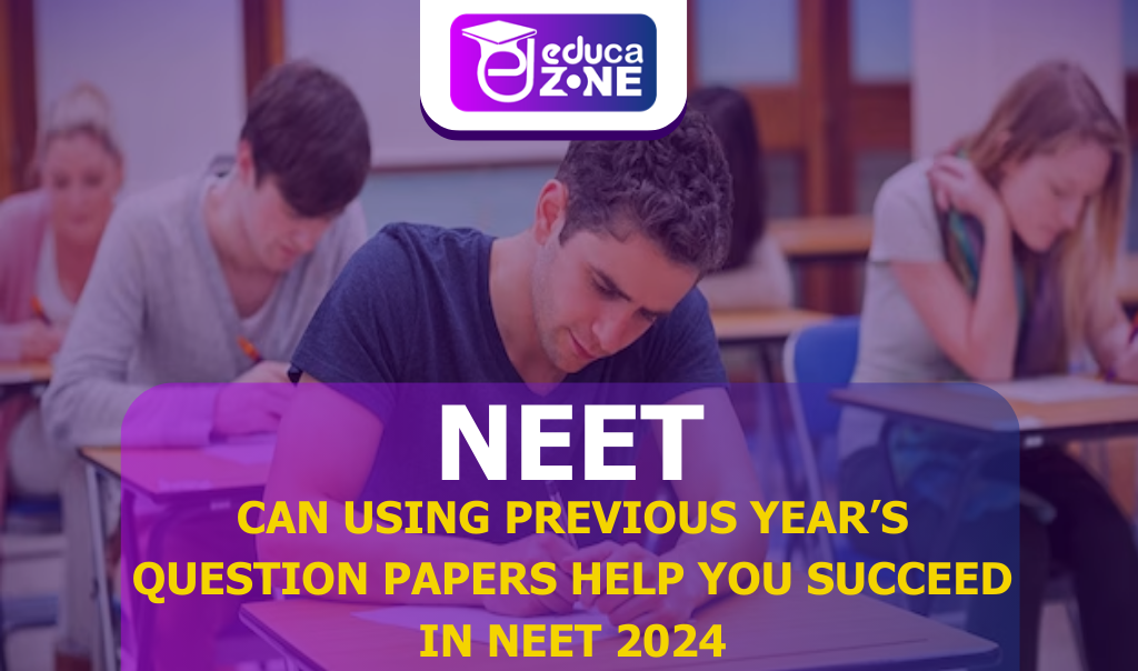 Can Using Previous Year's Question Papers Help You Succeed in NEET 2024?
